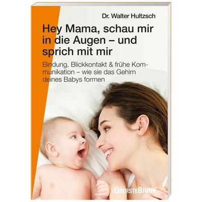 Hey Mama, schau mir in die Augen – und sprich mit mir, Taschenbuch von Walter Hultzsch, Oberstebrink, 978-3-96304-072-6