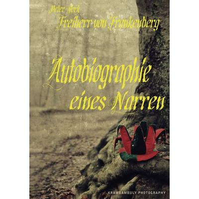 Autobiographie eines Narren, Taschenbuch von Peter Freiherr Frankenberg, BoD – Books on Demand, 978-3-8370-7851-0