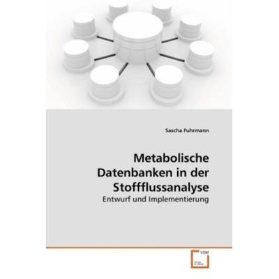 Fuhrmann, S: Metabolische Datenbanken in der Stoffflussanaly, Taschenbuch von Sascha Fuhrmann, VDM, 978-3-639-22632-4