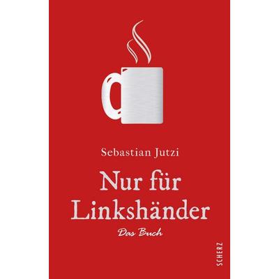 Nur für Linkshänder, Gebundene Ausgabe von Sebastian Jutzi, Fischer Scherz