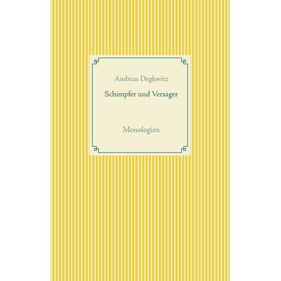 Schimpfer und Versager, Gebundene Ausgabe von Andreas Degkwitz, BoD – Books on Demand, 978-3-7494-7940-5