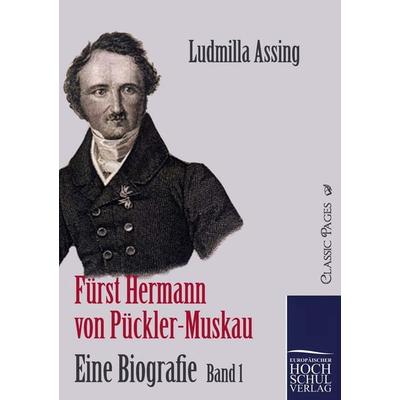Fürst Hermann von Pückler-Muskau - Eine Biografie, Taschenbuch von Ludmilla Assing, EHV Academicpress, 978-3-86741-553-8