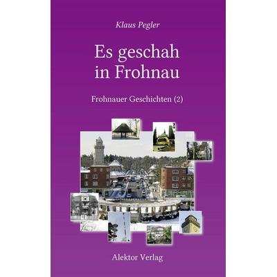 Es geschah in Frohnau, Taschenbuch von Klaus Pegler, BoD - Books on Demand, 978-3-88425-085-3