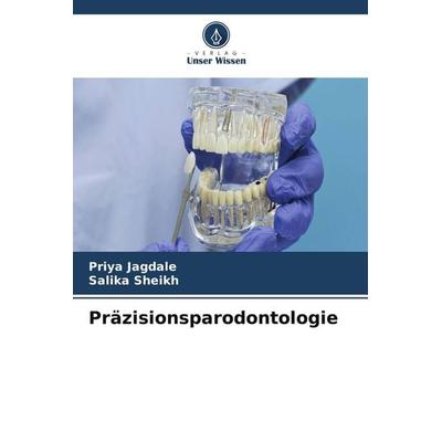 Präzisionsparodontologie, Taschenbuch von Priya Jagdale,Salika Sheikh, Verlag Unser Wissen