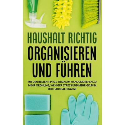 Haushalt richtig organisieren und führen, Taschenbuch von Carolin Jansen, BoD – Books on Demand, 978-3-7568-1938-6