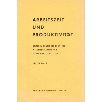 Arbeitszeit und Produktivität. Untersuchungsergebnisse wissenschaftlicher Forschungsinstitute., Taschenbuch von , Duncker & Humblot, 978-3-428-00023-4
