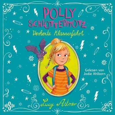 Polly Schlottermotz: Verhexte Klassenfahrt - Lucy Astner, Audio, 9783844943221