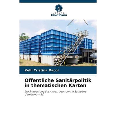 Öffentliche Sanitärpolitik in thematischen Karten, Taschenbuch von Kelli Cristina Dacol, Verlag Unser Wissen, 978-620-2-45972-3