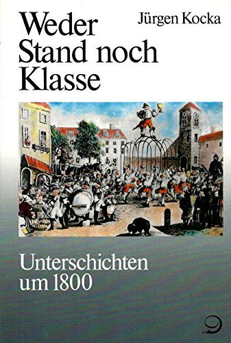 Jürgen Kocka - Weder Stand noch Klasse. Unterschichten um 1800 (Geschichte der Arbeiter und der Arbeiterbewegung in Deutschland seit dem Ende des 18. Jahrhunderts, Band 1) - Preis vom 09.10.2026 07:28:09 h