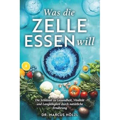 Was die Zelle essen will, Taschenbuch von Marcus Hölzl, Sinaveria Verlag, 978-3-9860109-0-4