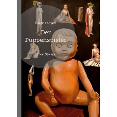 Der Puppenspieler, Taschenbuch von Claudia J. Schulze, BoD – Books on Demand, 978-3-7481-9932-8