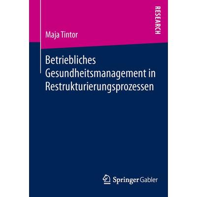 Betriebliches Gesundheitsmanagement in Restrukturierungsprozessen, Taschenbuch von Maja Tintor, Springer Fachmedien Wiesbaden GmbH, 978-3-658-10598-3