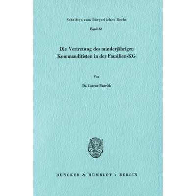 Die Vertretung des minderjährigen Kommanditisten in der Familien-KG., Taschenbuch von Lorenz Fastrich, Duncker & Humblot, 978-3-428-03785-8