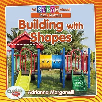 Building with Shapes, Taschenbuch von Adrianna Morganelli, Crabtree, 978-0-7787-6292-8