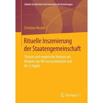 Rituelle Inszenierung der Staatengemeinschaft, Taschenbuch von Christian Becker, Springer Fachmedien Wiesbaden GmbH, 978-3-658-05988-0
