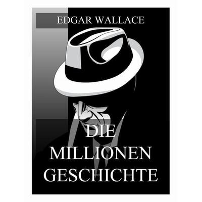 Die Millionengeschichte, Taschenbuch von Edgar Wallace, Jazzybee Verlag, 978-3-9886887-9-8