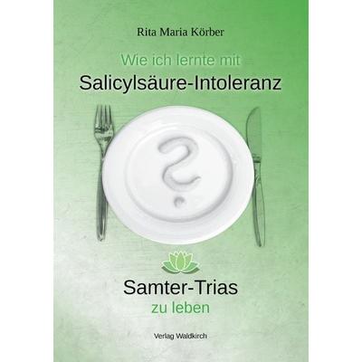 Wie ich lernte mit Salicylsäure-Intoleranz Samter-Trias zu leben, Gebundene Ausgabe von Rita Maria Körber, Waldkirch Verlag, 978-3-86476-133-1