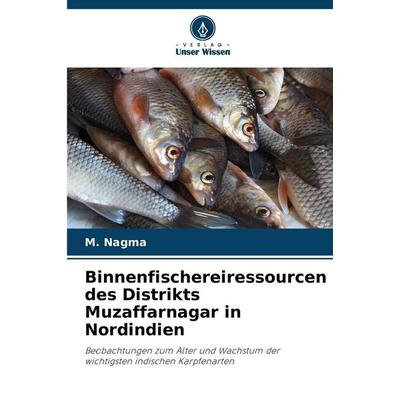 Binnenfischereiressourcen des Distrikts Muzaffarnagar in Nordindien, Taschenbuch von M. Nagma, Verlag Unser Wissen, 978-620-8-48564-1