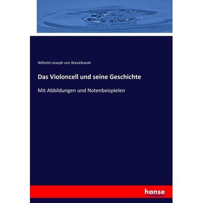 Das Violoncell und seine Geschichte, Taschenbuch von Wilhelm Joseph Wasielewski, Hansebooks, 978-3-7434-0108-2