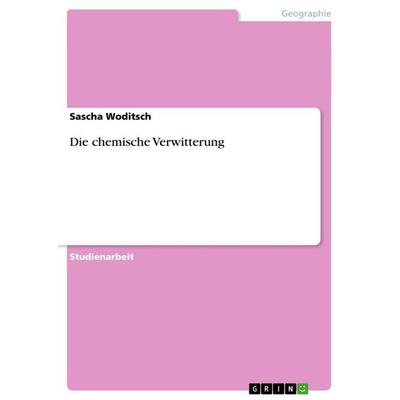 Die chemische Verwitterung, Taschenbuch von Sascha Woditsch, GRIN, 978-3-656-20801-3