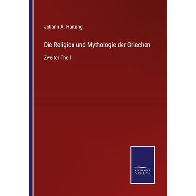 Die Religion und Mythologie der Griechen, Taschenbuch von Johann A. Hartung, Outlook, 978-3-375-00944-1