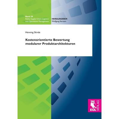 Kostenorientierte Bewertung modularer Produktarchitekturen, Taschenbuch von Henning Skirde, Josef Eul Verlag, 978-3-8441-0424-0