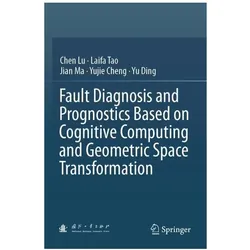 Fault Diagnosis and Prognostics Based on Cognitive Computing and Geometric Space Transformation, Fachbücher von Chen Lu