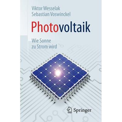 Photovoltaik – Wie Sonne zu Strom wird, Taschenbuch von Viktor Wesselak,Sebastian Voswinckel, Springer Berlin, 978-3-662-48905-5