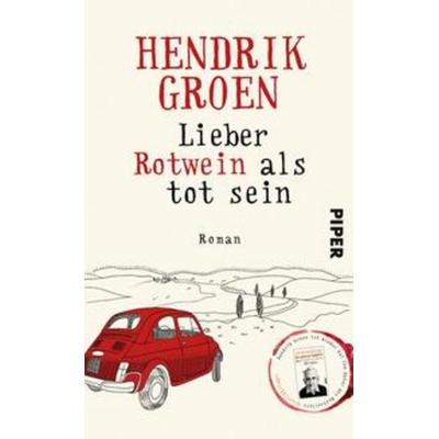 Lieber Rotwein als tot sein, Gebundene Ausgabe von Hendrik Groen, Piper