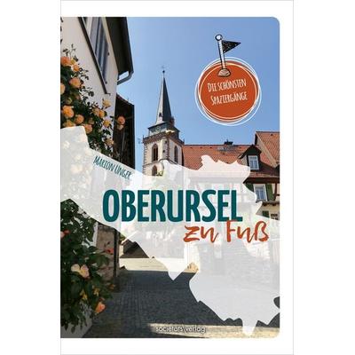Oberursel zu Fuß, Taschenbuch von Marion Unger, Societäts-Verlag, 978-3-95542-538-8