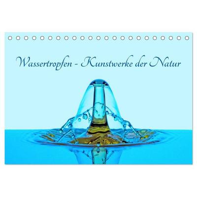 Wassertropfen - Kunstwerke der Natur (Tischkalender 2026 DIN A5 quer), CALVENDO Monatskalender