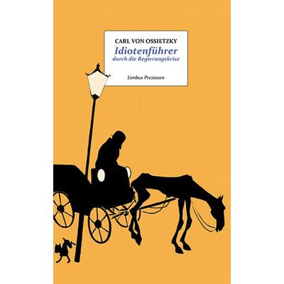 Idiotenführer durch die Regierungskrise, Gebundene Ausgabe von Carl Ossietzky, Limbus Verlag, 978-3-99039-275-1
