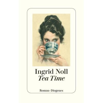 Tea Time, Gebundene Ausgabe von Ingrid Noll, Diogenes Verlag AG