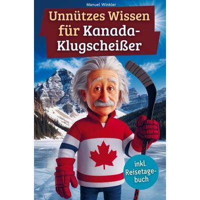 Unnützes Wissen für Kanada-Klugscheißer, Taschenbuch von Manuel Winkler, Bookmundo, 978-94-038-0170-4