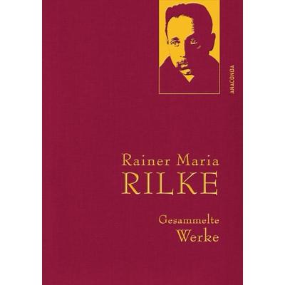Rainer Maria Rilke, Gesammelte Werke, Gebundene Ausgabe von Rainer Maria Rilke, Anaconda, 978-3-86647-926-5
