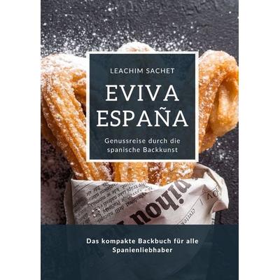 Eviva España: Genussreise durch die spanische Backkunst, Gebundene Ausgabe von Leachim Sachet, Tredition, 978-3-384-13963-4