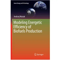 Modeling Energetic Efficiency of Biofuels Production, Fachbücher von Andrzej Wasiak