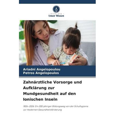 Zahnärztliche Vorsorge und Aufklärung zur Mundgesundheit auf den Ionischen Inseln, Taschenbuch von Ariadni Angelopoulou,Petros Angelopoulos, Verlag
