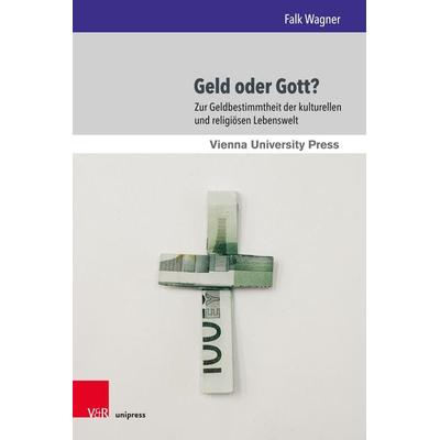 Geld oder Gott?, Gebundene Ausgabe von Falk Wagner, V&R Unipress, 978-3-8471-0992-1