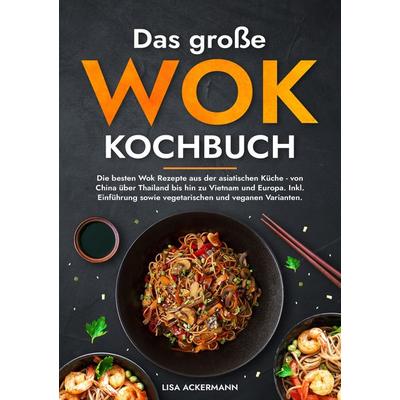 Das große Wok Kochbuch, Taschenbuch von Lisa Ackermann, Tredition, 978-3-384-36005-2