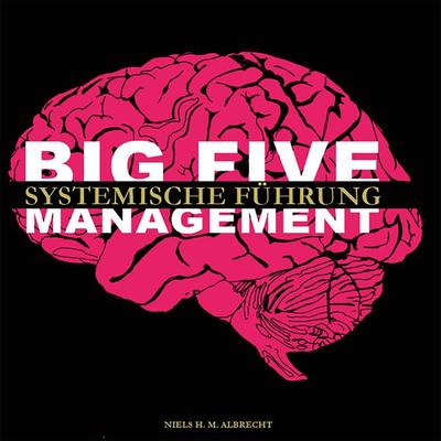 Big Five Management, Gebundene Ausgabe von Niels H. M. Albrecht, DEACK - Deutsche Akademie für Change & Kommunikation, 978-3-9821262-9-6
