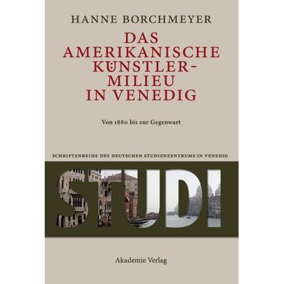 Das amerikanische Künstlermilieu in Venedig, Gebundene Ausgabe von Hanne Borchmeyer, De Gruyter, 978-3-05-006087-3