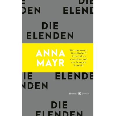 Die Elenden, Gebundene Ausgabe von Anna Mayr, Hanser Berlin in Carl Hanser Verlag GmbH & Co. KG