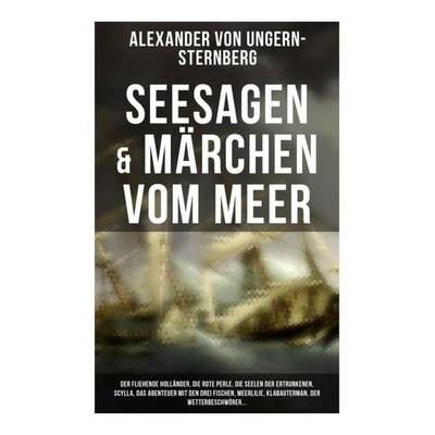 Seesagen & Märchen vom Meer: Der fliehende Holländer, Die rote Perle, Die Seelen der Ertrunkenen, Scylla, Das Abenteuer mit den drei Fischen,