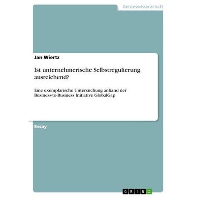 Ist unternehmerische Selbstregulierung ausreichend?, Taschenbuch von Jan Wiertz, GRIN, 978-3-656-86140-9