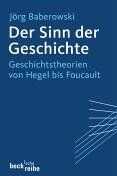 Jörg Baberowski - Der Sinn der Geschichte: Geschichtstheorien von Hegel bis Foucault - Preis vom 05.10.2026 03:47:11 h