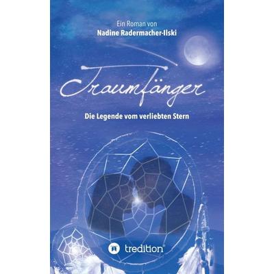 Traumfänger - Die Legende vom verliebten Stern, Taschenbuch von Nadine Radermacher-Ilski, Tredition, 978-3-7482-8099-6
