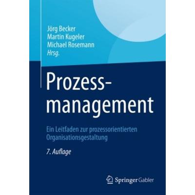 Prozessmanagement, Gebundene Ausgabe von Jörg Becker,Martin Kugeler,Michael Rosemann, Springer, 978-3-540-79248-2