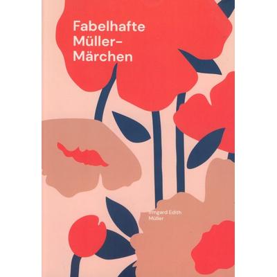 Fabelhafte Müller-Märchen, Taschenbuch von Irmgard Edith Müller, Müller, Irmgard, 978-3-930768-76-9