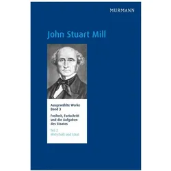 John Stuart Mill, Freiheit, Fortschritt und die Aufgaben des Staates. Wirtschaft und Staat, Fachbücher von John Stuart Mill